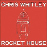 Chris Whitley - Rocket House