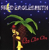 Fred Eaglesmith - Cha Cha Cha