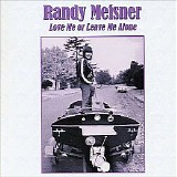 Randy Meisner - Love Me Or Leave Me Alone