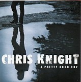 Chris Knight - A Pretty Good Guy