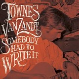 Townes van Zandt - Somebody Had to Write It