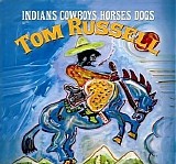 Tom Russell - Indians Cowboys Horses Dogs