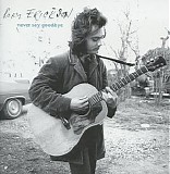 Roky Erickson - Never Say Goodbye