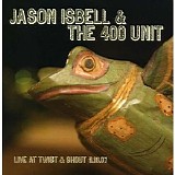 Jason Isbell & the 400 Unit - Live at Twist & Shout 11.16.07