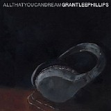 Grant Lee Phillips - All That You Can Dream