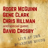 Roger McGuinn, Gene Clark, Chris Hillman, David Crosby - Roger McGuinn, Gene Clark, Chris Hillman & Special Guest David Crosby Live at the Boarding House