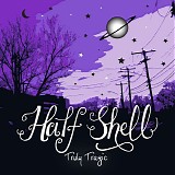 Half Shell - Truly Tragic