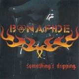 Bonafide - Something's Dripping