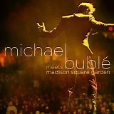 Michael Bublé - Michael Bublé Meets Madison Square Garden