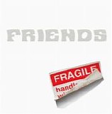 Friends (2) - Fragile