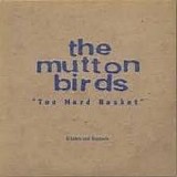 Mutton Birds, The - Too Hard Basket