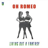 Oh Romeo - Living Out A Fantasy