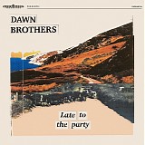 Dawn Brothers - Late To The Party