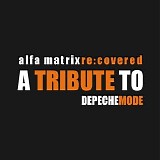 A Tribute To Depeche Mode - Alfa Matrix Re:Covered