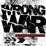 Wrong War - On Further Reflection