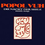 Popol Vuh - Die Nächt der Seele - Tantric Songs