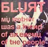 Blurt - My Mother Was A Friend Of An Enemy Of The People