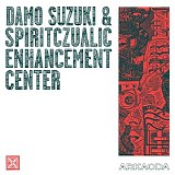 Damo Suzuki & Spiritczualic Enhancement Center - Arkaoda