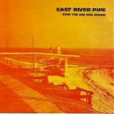 East River Pipe - Even The Sun Was Afraid