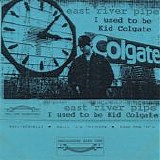 East River Pipe - I Used To Be Kid Colgate