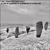 Luke Schneider & Terry Riley - Altar Of Harmony and a Rainbow In Curved Air