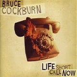 Cockburn, Bruce - Life Short Call Now