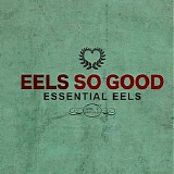 Eels - Eels So Good: Essential Eels Vol. 2