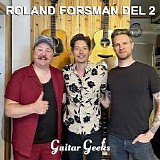 Guitar Geeks - #0390 - Roland Forsman del 2, 2024-05-30