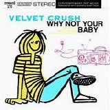 Velvet Crush - Why Not Your Baby