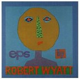 Wyatt, Robert - EPs