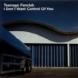 Teenage Fanclub - I Don't Want Control Of You