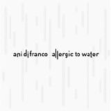 DiFranco, Ani - Allergic To Water