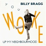 Bragg, Billy - You Woke Up My Neighbourhood