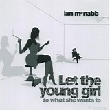 McNabb, Ian - Let The Young Girl Do What She Wants To