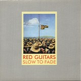 Red Guitars - Slow To Fade