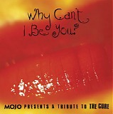 Various Artists - Why Can't I Be You? Mojo Presents A Tribute To The Cure