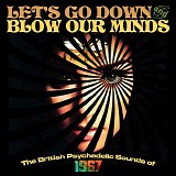 Various Artists - Let's Go Down And Blow Our Minds The British Psychedelic Sounds Of 1967