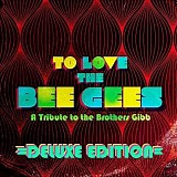 Various artists - To Love The Bee Gees: A Tribute to the Brothers Gibb