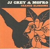 Grey, JJ (JJ Grey) & Mofro - Orange Blossoms