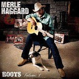 Haggard, Merle (Merle Haggard) - Roots Volume 1