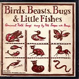 Seeger, Pete (Pete Seeger) - Birds, Beasts, Bugs And Little Fishes