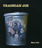 Trashcan Joe - Real Life