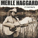 Haggard, Merle (Merle Haggard) - If I Could Only Fly