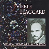 Haggard, Merle (Merle Haggard) - What A Friend We Have In Jesus