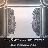 King Tubby Meets The Upsetter - King Tubby Meets The Upsetter At The Grass Roots Of Dub