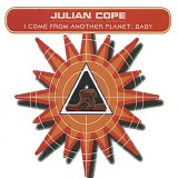 Cope, Julian - I Come From Another Planet, Baby