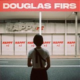 Douglas Firs - Happy Pt.2