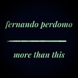 Perdomo, Fernando - More Than This