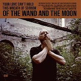 Of The Wand And The Moon - Your Love Can't Hold This Wreath of Sorrow