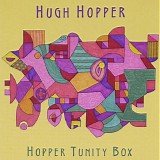 Hugh Hopper - Hopper Tunity Box